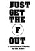 Just Get The F Out by C. R. Asher