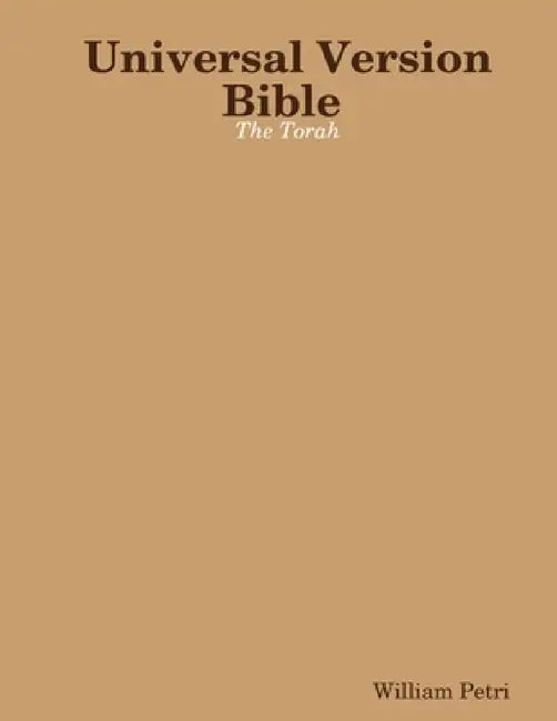 Universal Version Bible The Torah by William Petri