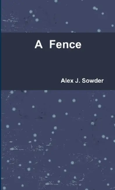 A Fence by Alex J. Sowder
