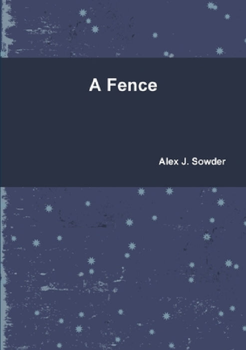 A Fence by Alex J. Sowder