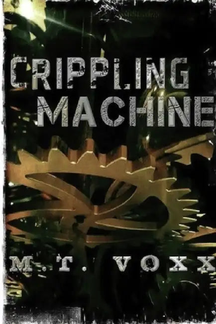 Crippling Machine by M. T. Voxx