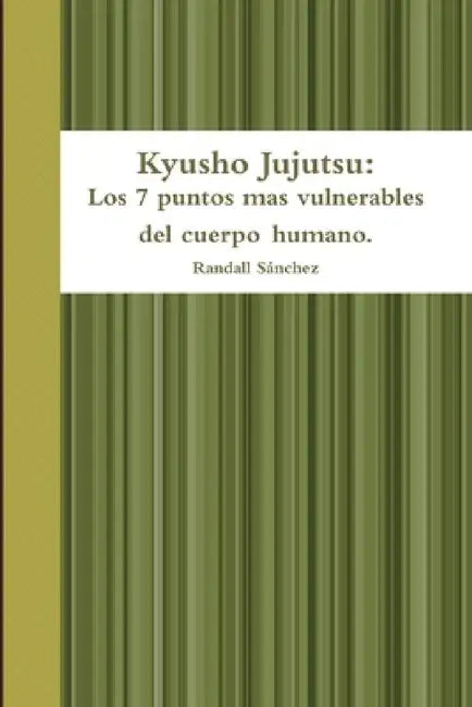 Kyusho Jujutsu: Los 7 puntos mas vulnerables del cuerpo humano. by Randall Sánchez