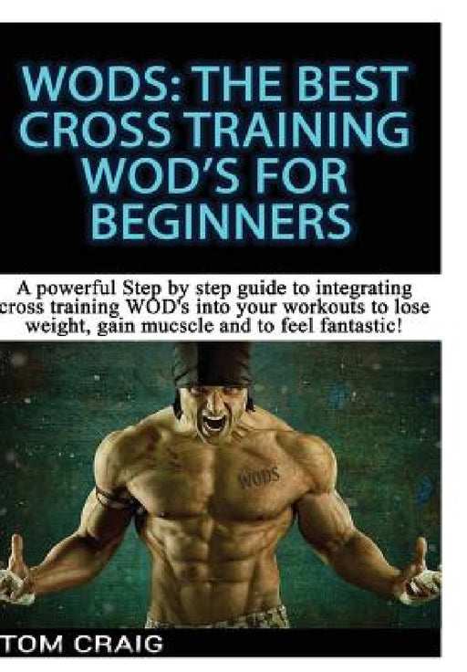 WOD's: The Best Cross Training WODS For Beginner by Tom Craig