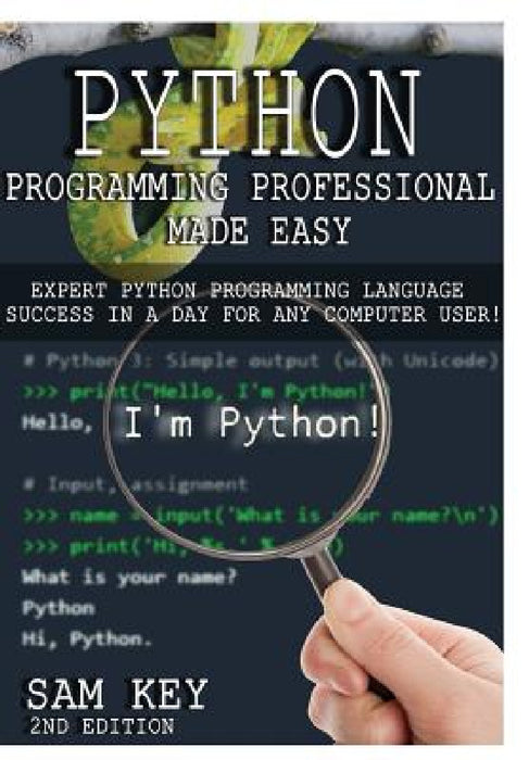 Python Programming Professional Made Easy by Sam Key