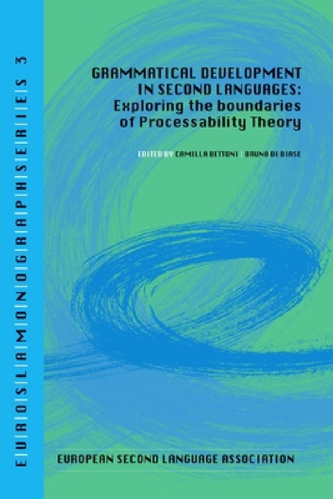 Grammatical development in second languages. Exploring the boundaries of Processability Theory by Camilla Bettoni, Bruno Di Biase