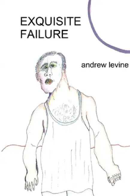 Exquisite Failure by Andrew T. Levine