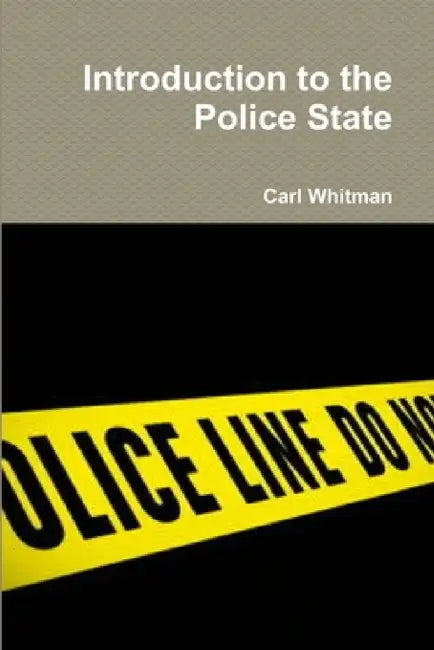 Introduction to the Police State by Carl Whitman
