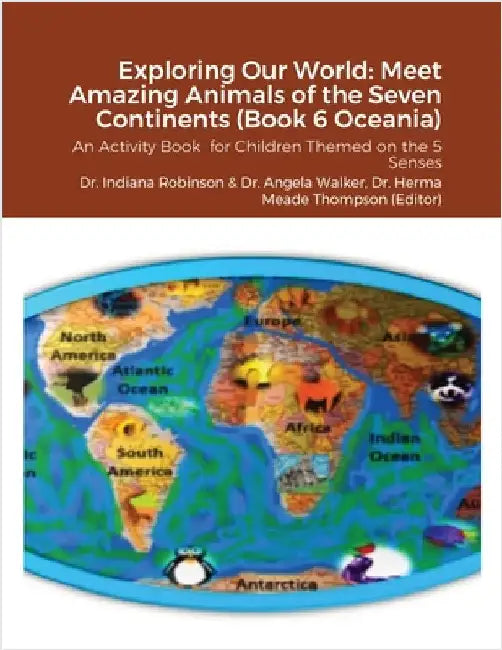 Exploring Our World: Meet Amazing Animals of the Seven Continents (Book 6 Oceania): An Activity Book for Children Themed on the 5 Senses by Robinson, Indiana