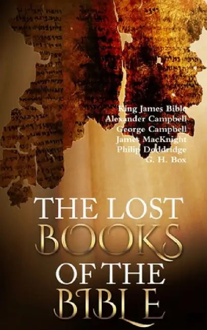The Lost Books of the Bible by King James Bible, Alexander Campbell, George Campbell