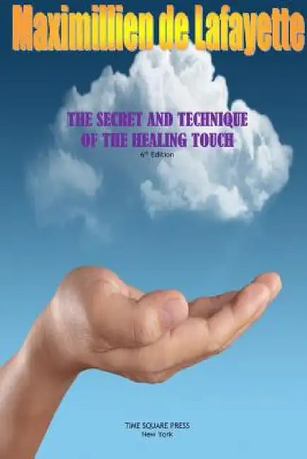 The Secret and Technique of the Healing Touch by Maximillien De Lafayette