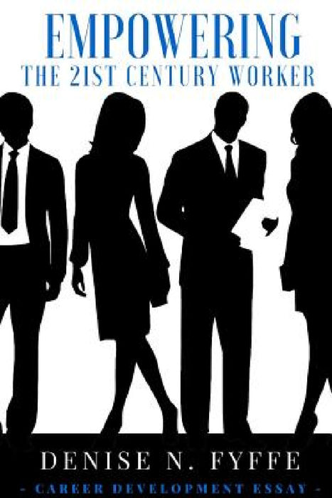 Empowering the 21st Century Worker by Denise N. Fyffe