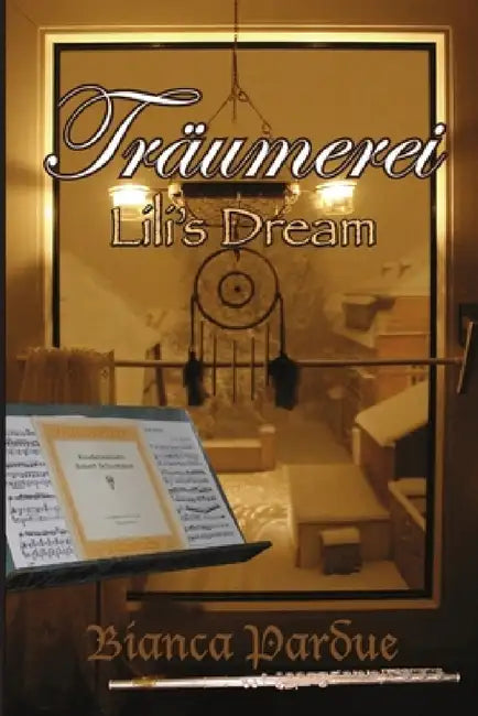Träumerei: Lili's Dream by Bianca Pardue