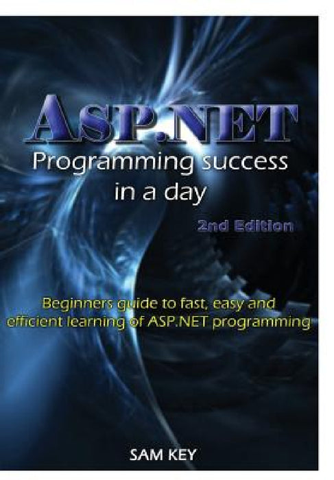 ASP.NET Programming Success In A Day by Sam Key