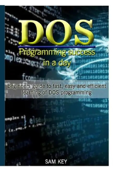 DOS Programming Succes In A Day by Sam Key
