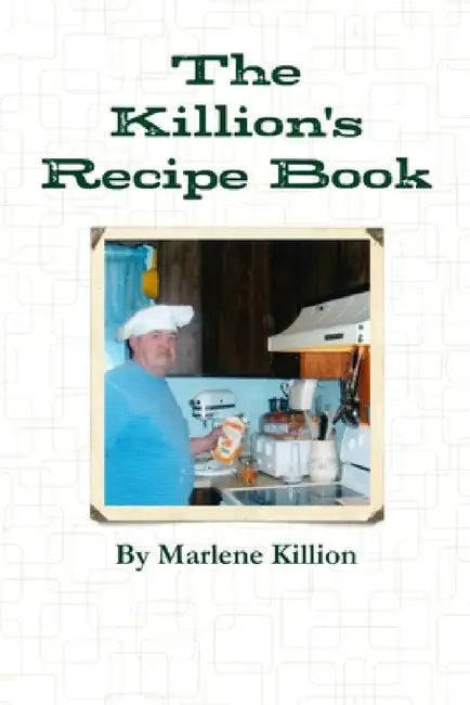The Killion's Recipe Book by Marlene Killion
