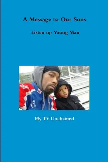 A Message to Our Suns - Listen up Young Man by Fly Ty Unchained
