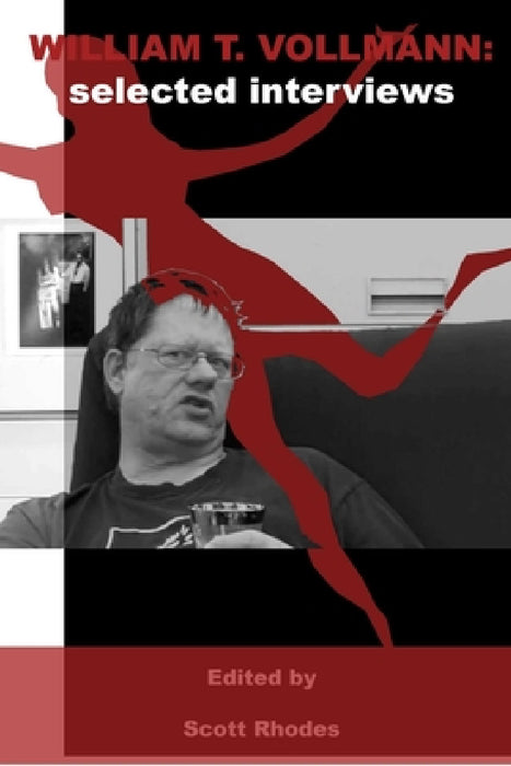 William T. Vollmann: Selected Interviews by Scott Rhodes