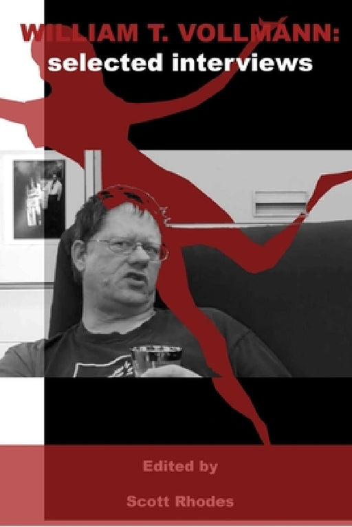 William T. Vollmann: Selected Interviews by Scott Rhodes