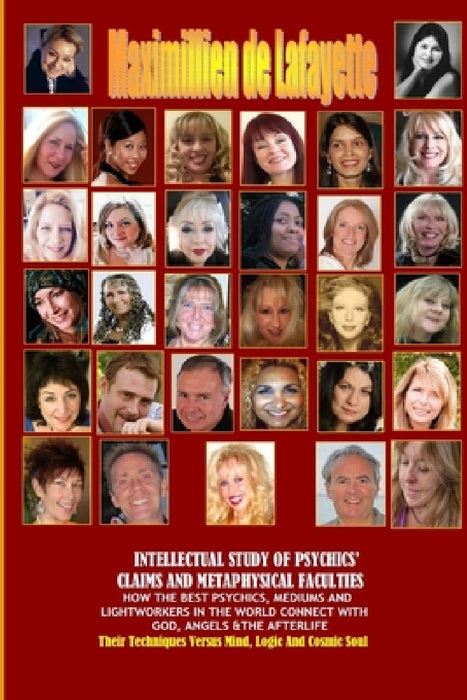 Intellectual Study Of Psychics' Claims And Metaphysical Faculties by Maximillien De Lafayette