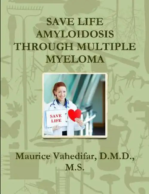 Save Life Amyloidosis Through Multiple Myeloma by D. M. D. M. S. Vahedifar