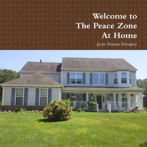 Welcome to The Peace Zone At Home by Jayne Donato Dempsey