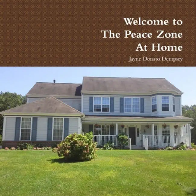 Welcome to The Peace Zone At Home by Jayne Donato Dempsey
