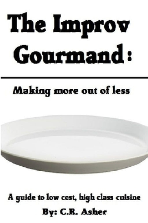 The Improv Gourmand by C. R. Asher