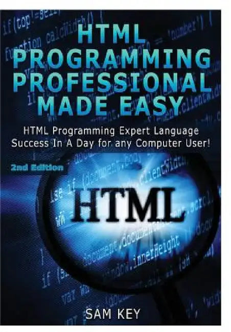 HTML Programming Professional Made Easy by Sam Key