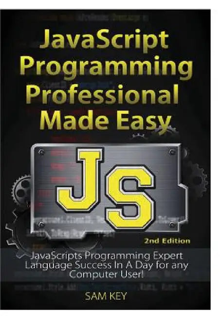 JavaScript Professional Programming Made Easy by Sam Key