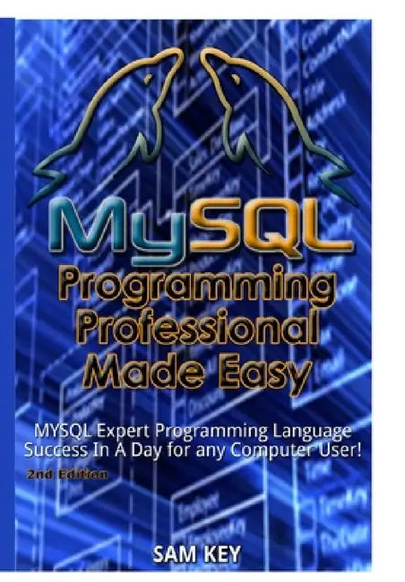 MYSQL Programming Professional Made Easy by Sam Key