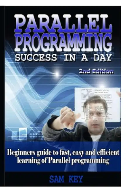 Parallel Programming Success In A Day by Sam Key