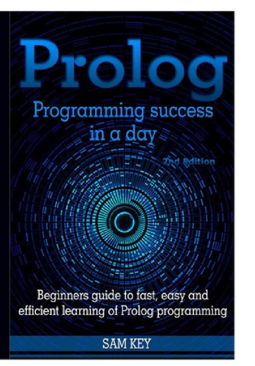 Prolog Programming Success In A Day by Sam Key