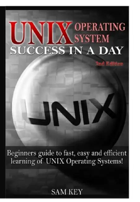 Unix Operating System Success In A day by Sam Key
