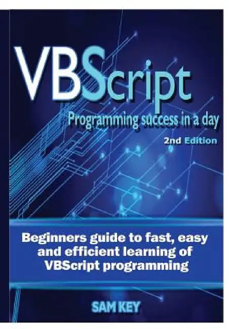 VBScript Programming Success In A Day by Sam Key
