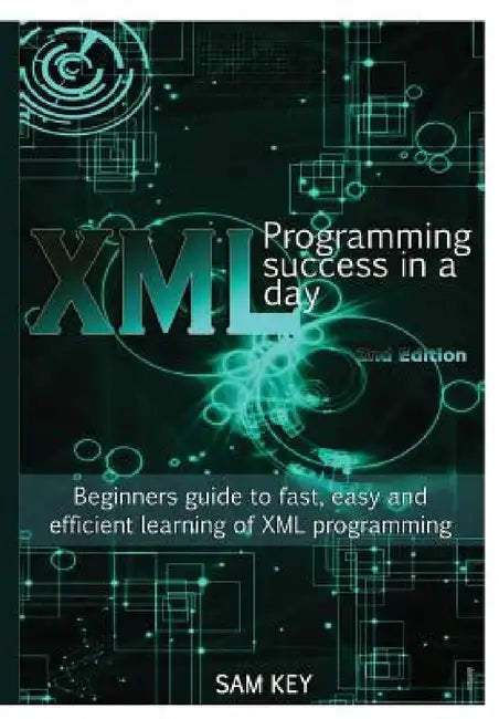 XML Programming Success In A Day by Sam Key