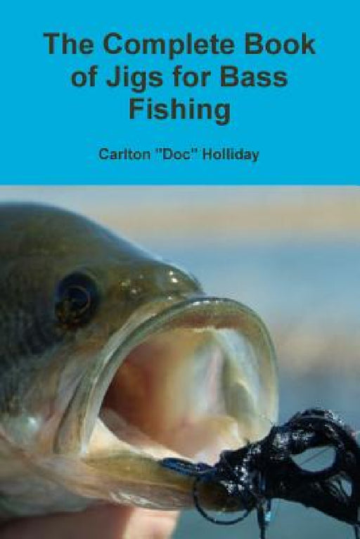 The Complete Book of Jigs for Bass Fishing by Carlton Doc Holliday