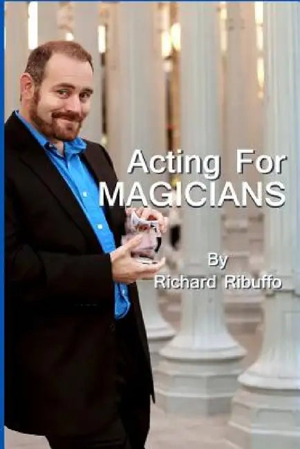 Acting For Magicians by Richard Ribuffo
