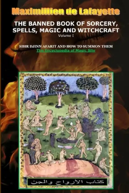 Volume I. THE BANNED BOOK OF SORCERY, SPELLS, MAGIC AND WITCHCRAFT by Maximillien De Lafayette