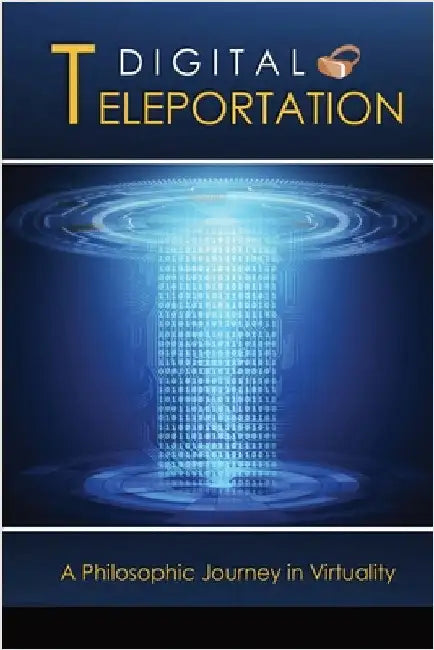 Digital Teleportation: A Philosophic Journey in Virtuality by Lane, David