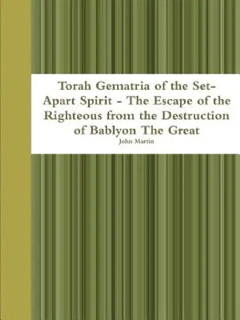 Torah Gematria of the Set-Apart Spirit - The Escape of the Righteous from the Destruction of Bablyon The Great by John Martin