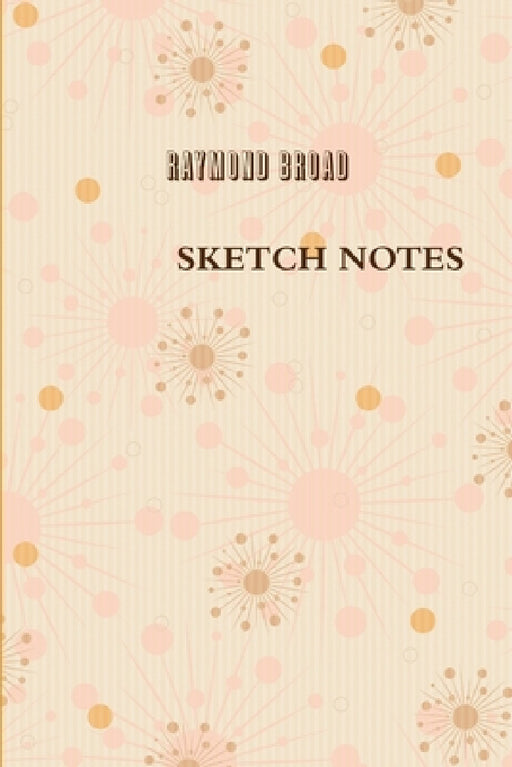 Sketch Notes by Raymond Broad