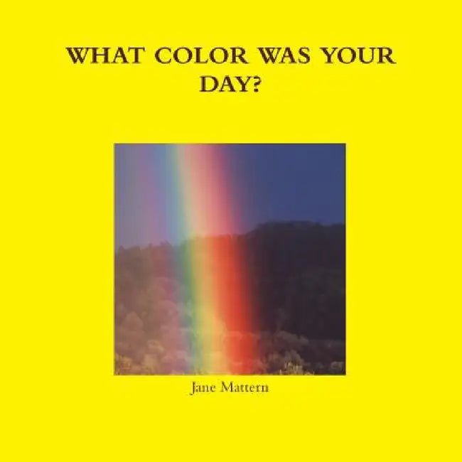 What Color Was Your Day? by Jane Mattern