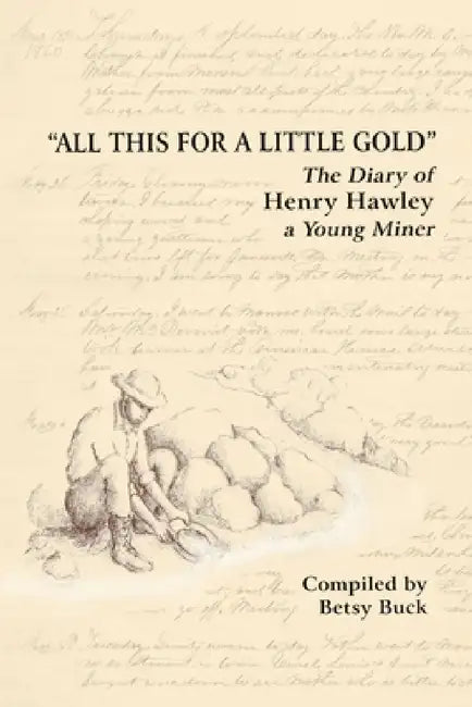 All This For a Little Gold, The Diary of Henry Hawley by Betsy Buck