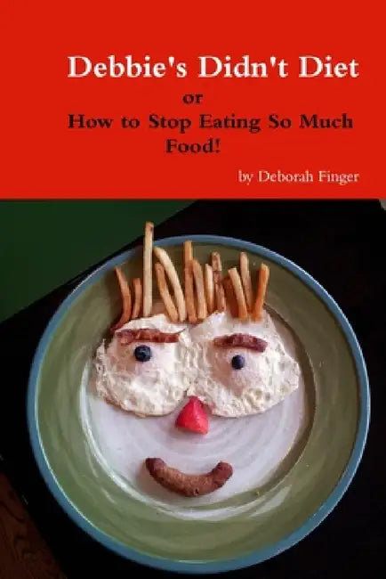 Debbie's Didn't Diet How to Stop by Deborah Finger