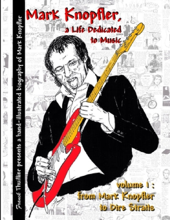 Mark Knopfler - A life dedicated to music - vol 1 From Mark Knopfler to Dire Straits by Franck Thuillier