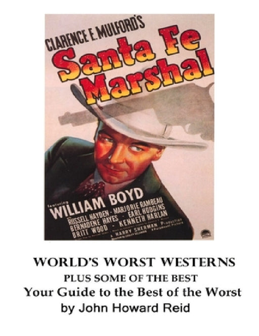 World's Worst Westerns Plus Some of the Best Your Guide to the Best of the Worst by John Howard Reid