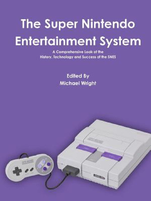 The Super Nintendo Entertainment System by Michael Wright