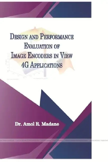 Design and Performance Evaluation of Image Encoders in View 4G Applications by Dr Amol Madane
