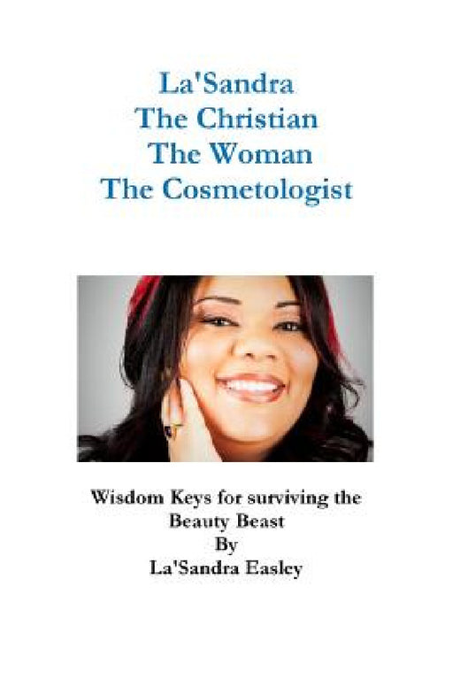 La'Sandra, The Christian, The Woman, The Cosmetologist by La'sandra Easley