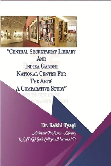 "Central Secretariat Library and Indira Gandhi National Centre for the Arts: A Comparative Study" by Rakhi Tyagi